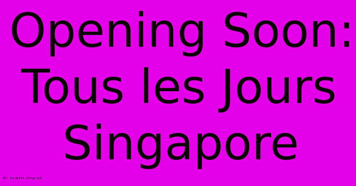 Opening Soon: Tous Les Jours Singapore