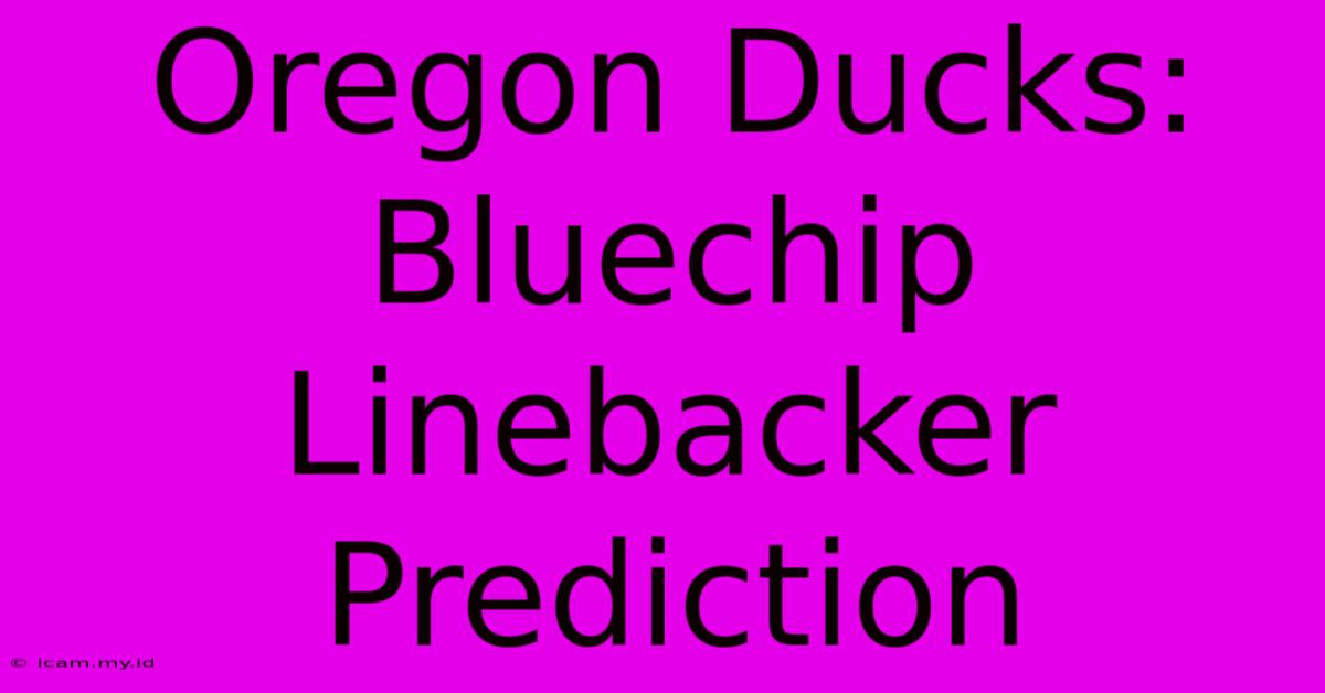 Oregon Ducks: Bluechip Linebacker Prediction