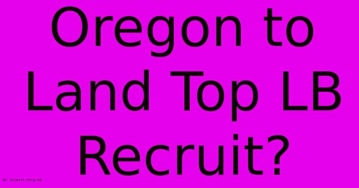 Oregon To Land Top LB Recruit?