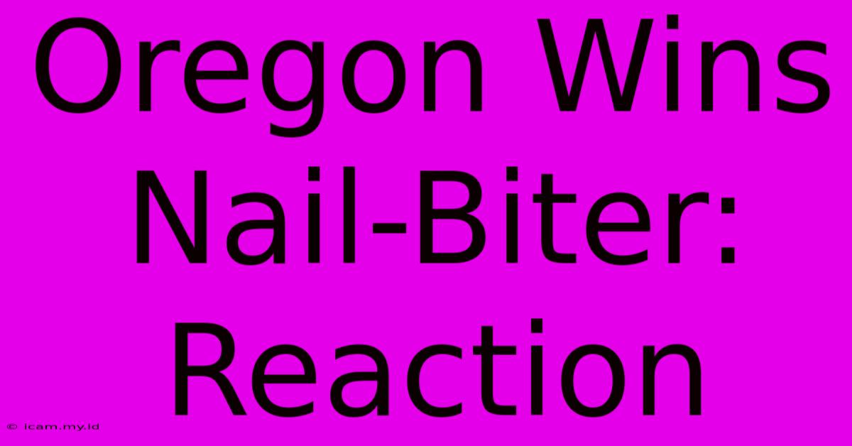 Oregon Wins Nail-Biter: Reaction