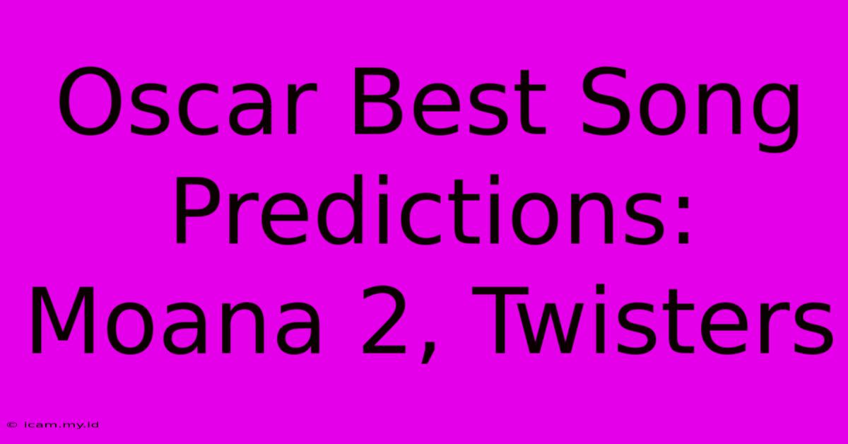 Oscar Best Song Predictions: Moana 2, Twisters