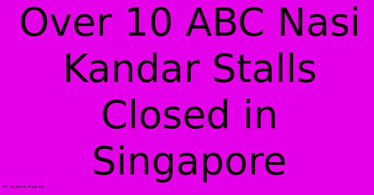 Over 10 ABC Nasi Kandar Stalls Closed In Singapore