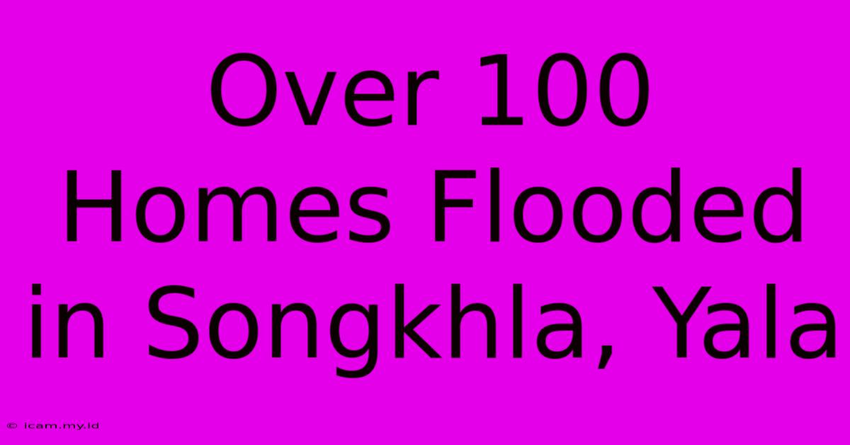 Over 100 Homes Flooded In Songkhla, Yala