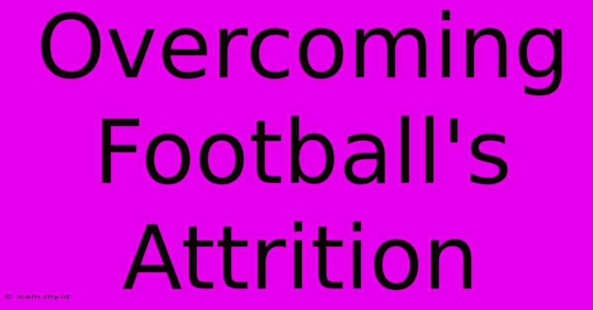 Overcoming Football's Attrition