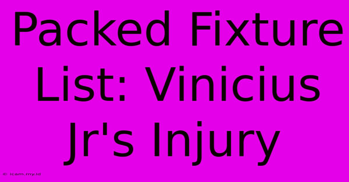 Packed Fixture List: Vinicius Jr's Injury