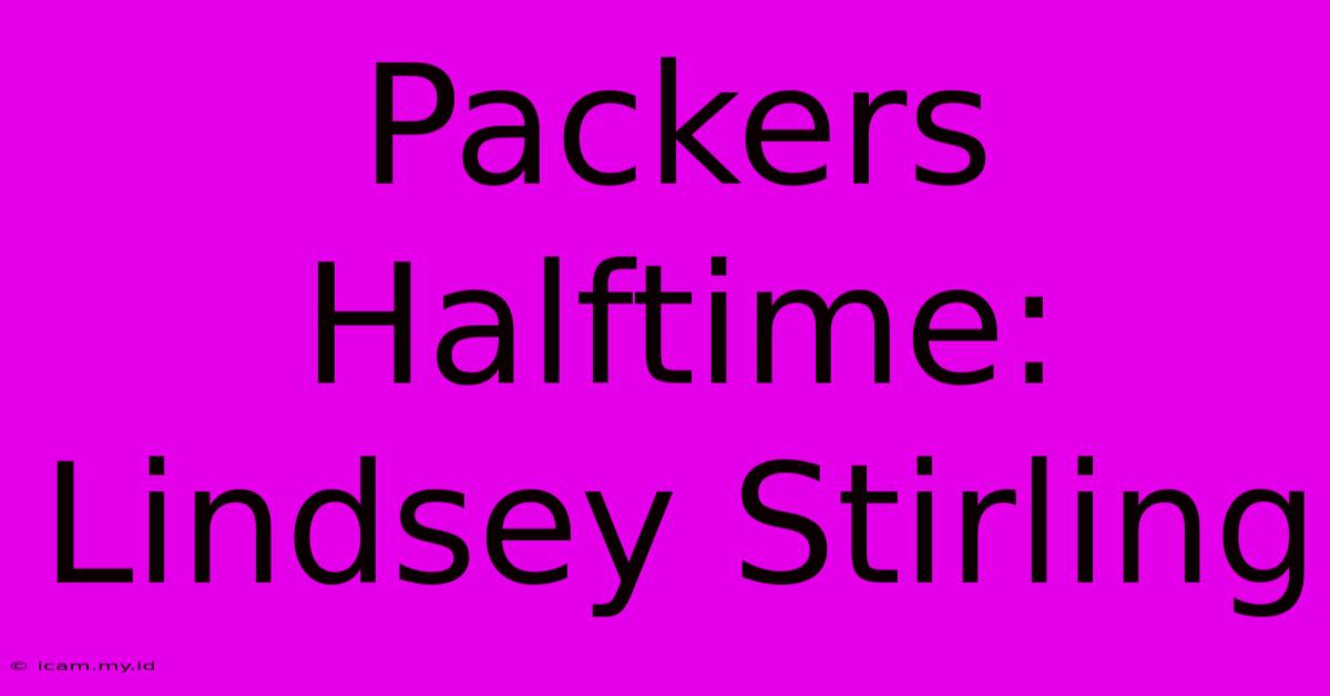 Packers Halftime: Lindsey Stirling