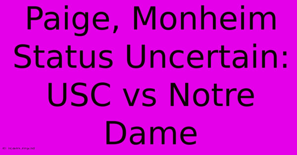 Paige, Monheim Status Uncertain: USC Vs Notre Dame