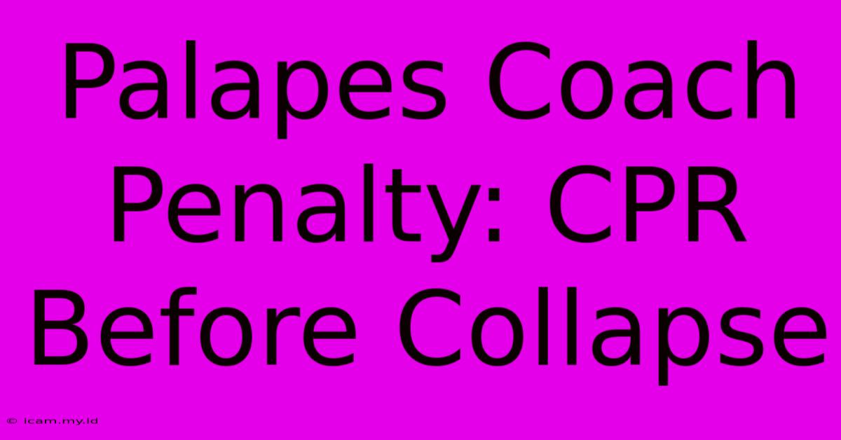 Palapes Coach Penalty: CPR Before Collapse