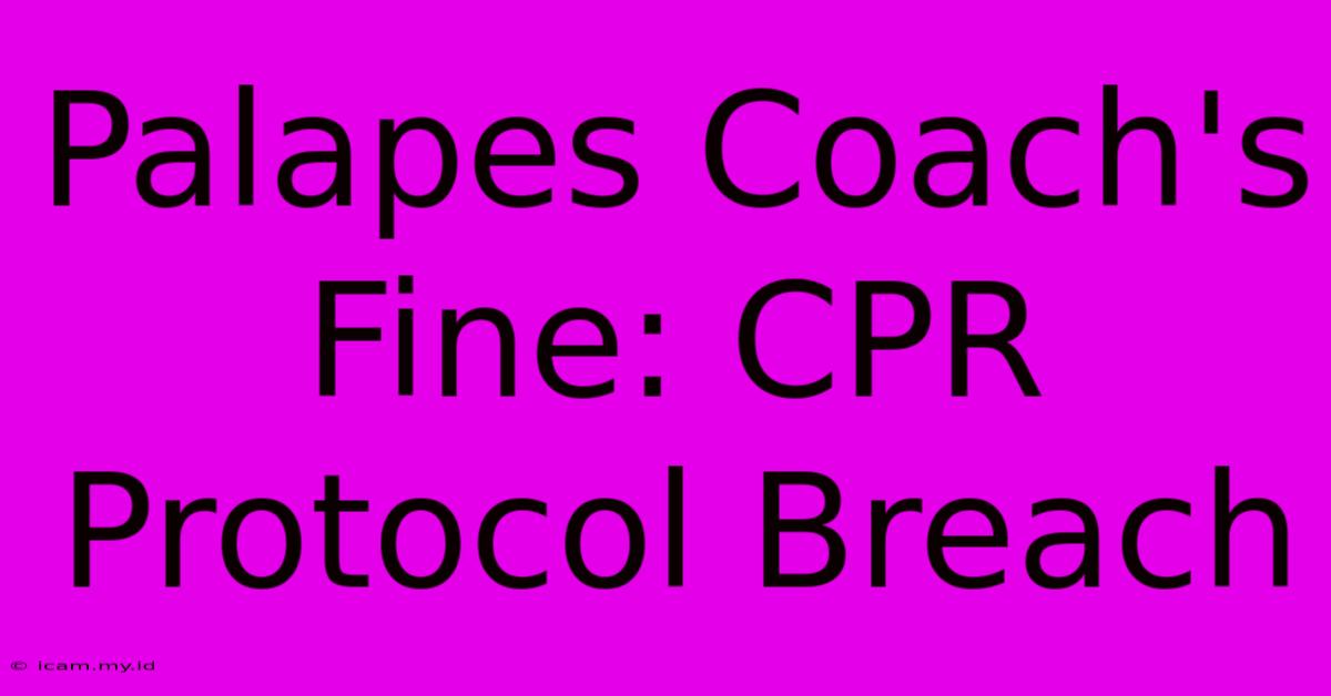 Palapes Coach's Fine: CPR Protocol Breach