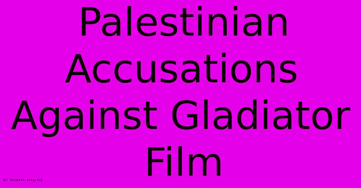 Palestinian Accusations Against Gladiator Film