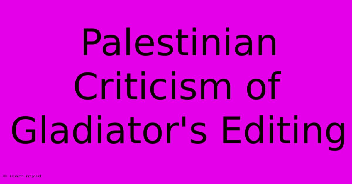 Palestinian Criticism Of Gladiator's Editing