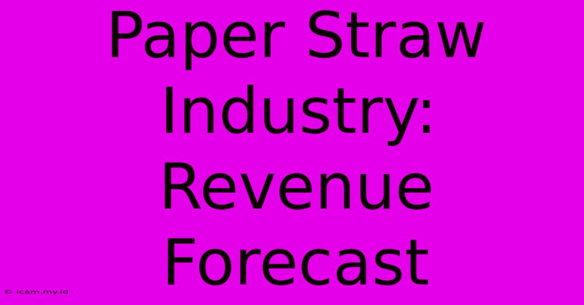 Paper Straw Industry: Revenue Forecast