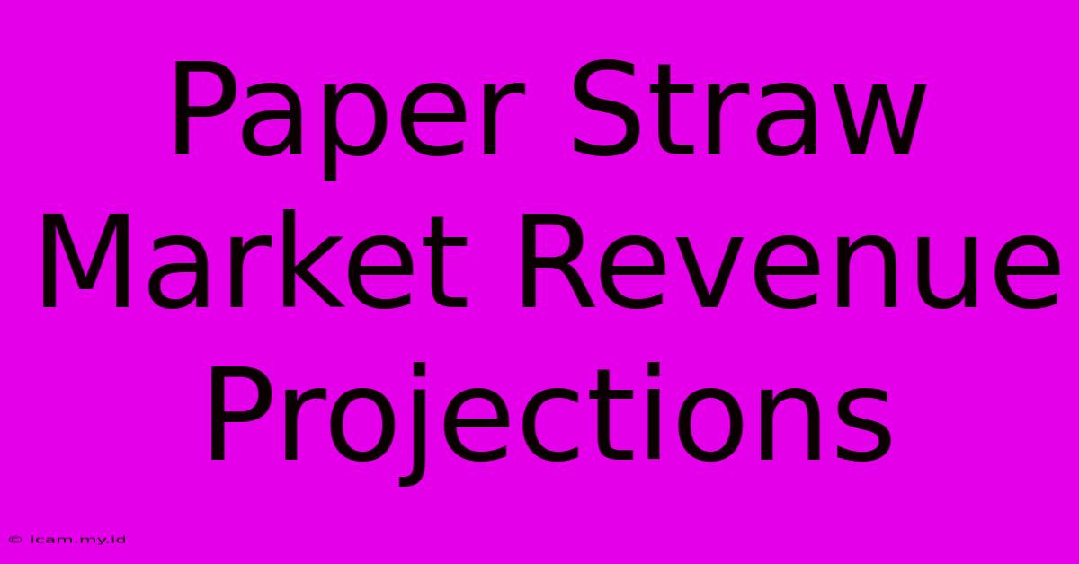 Paper Straw Market Revenue Projections