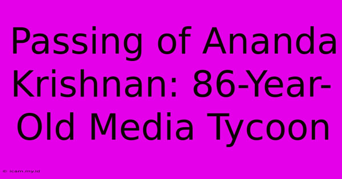 Passing Of Ananda Krishnan: 86-Year-Old Media Tycoon