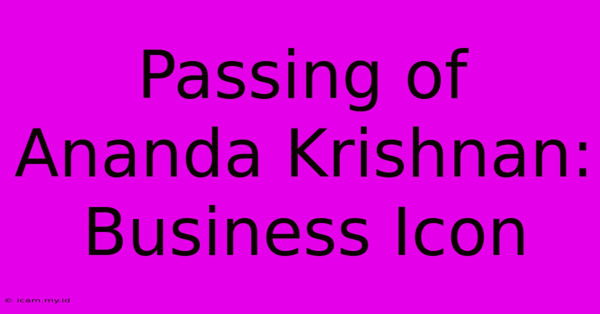 Passing Of Ananda Krishnan: Business Icon