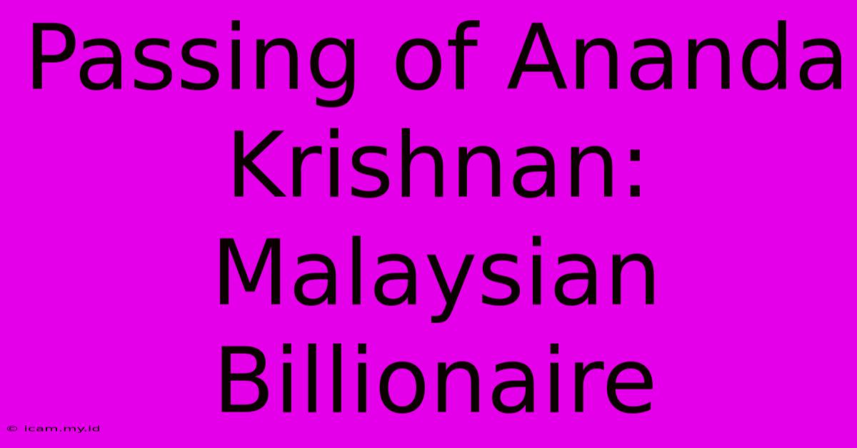 Passing Of Ananda Krishnan: Malaysian Billionaire