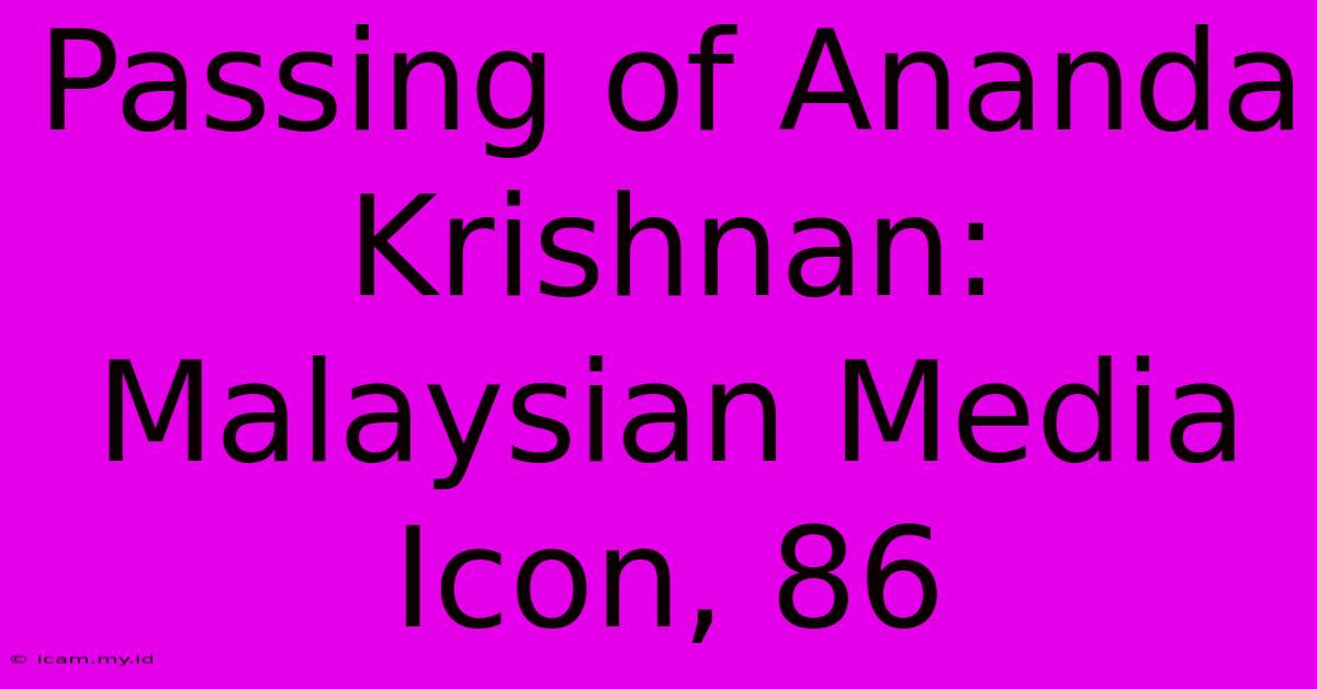 Passing Of Ananda Krishnan: Malaysian Media Icon, 86