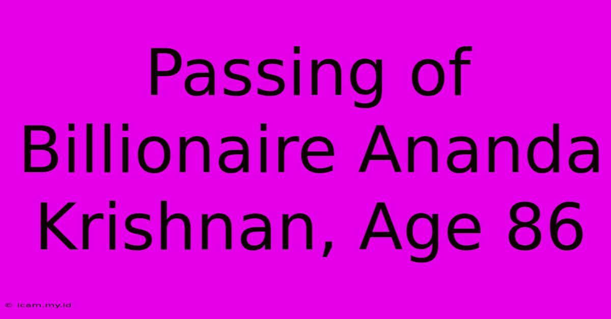 Passing Of Billionaire Ananda Krishnan, Age 86