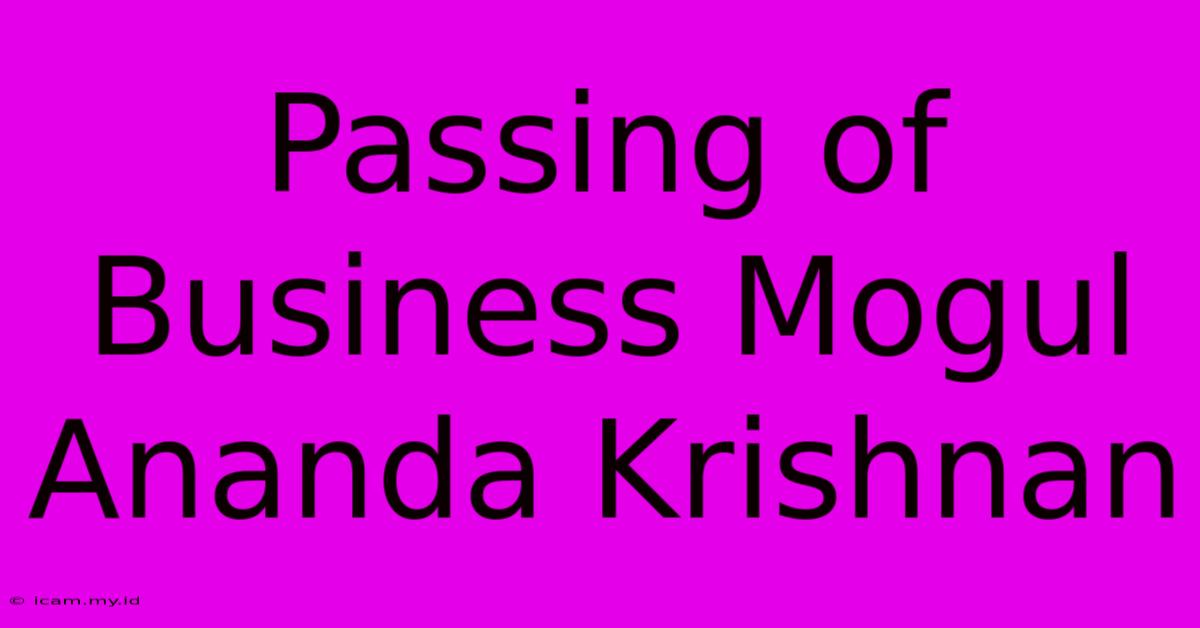 Passing Of Business Mogul Ananda Krishnan