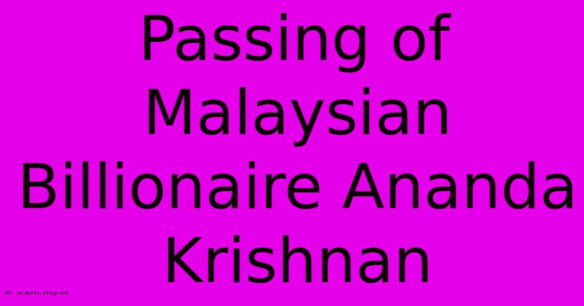 Passing Of Malaysian Billionaire Ananda Krishnan