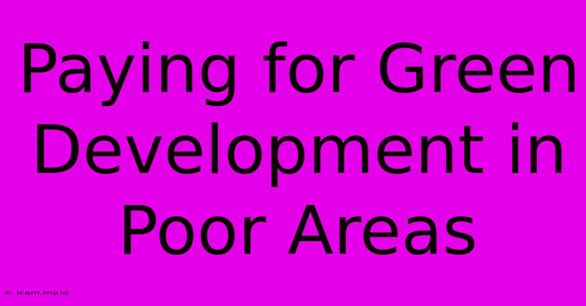 Paying For Green Development In Poor Areas