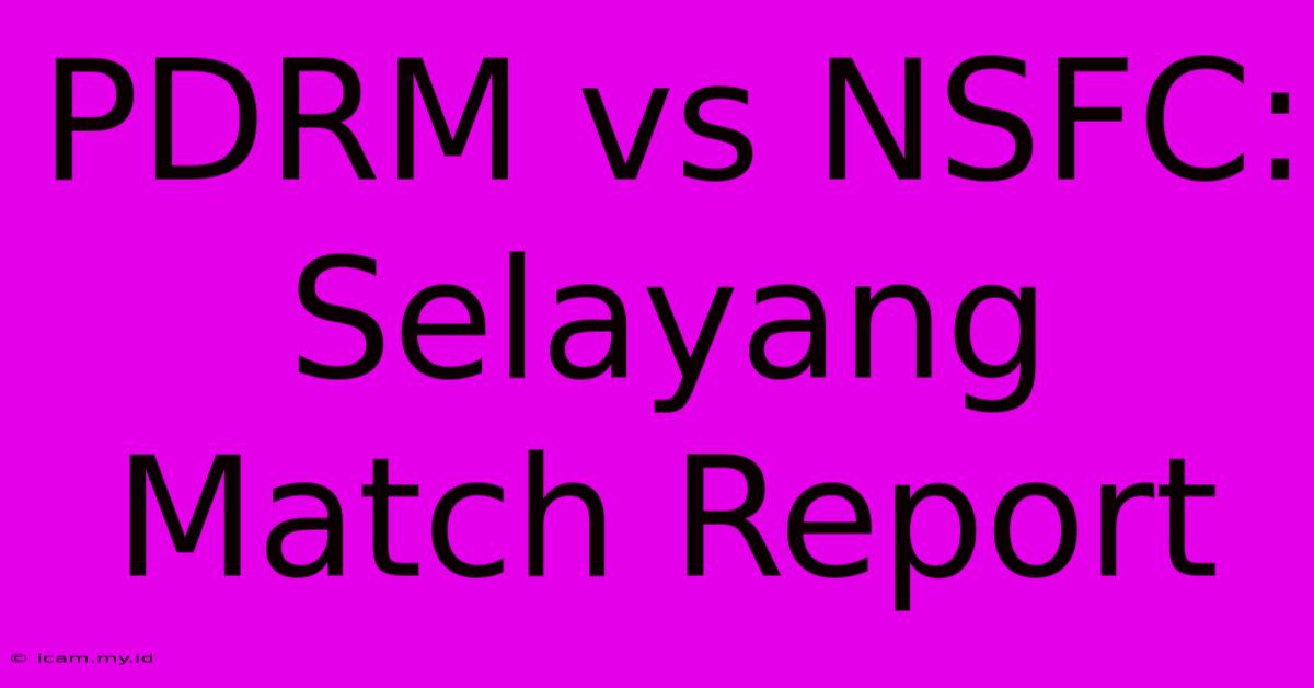 PDRM Vs NSFC: Selayang Match Report