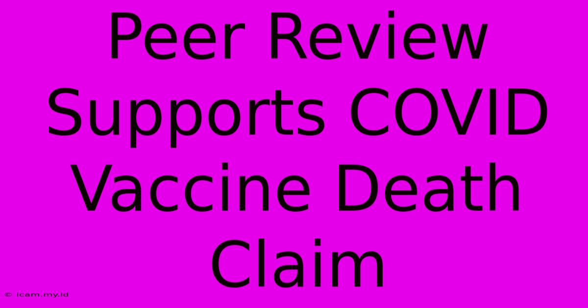 Peer Review Supports COVID Vaccine Death Claim