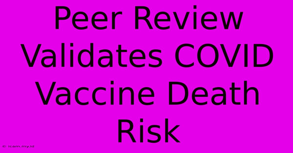 Peer Review Validates COVID Vaccine Death Risk Peer Review Validates COVID Vaccine Death Risk