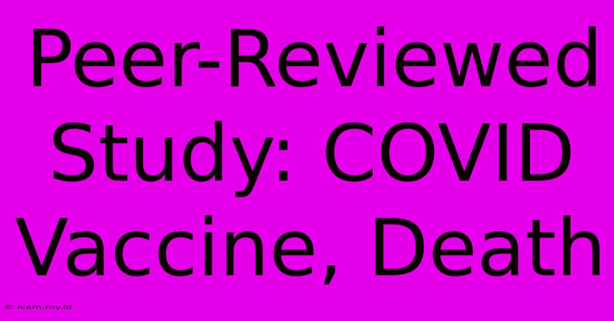 Peer-Reviewed Study: COVID Vaccine, Death