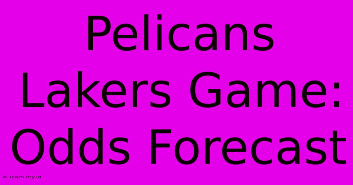 Pelicans Lakers Game: Odds Forecast