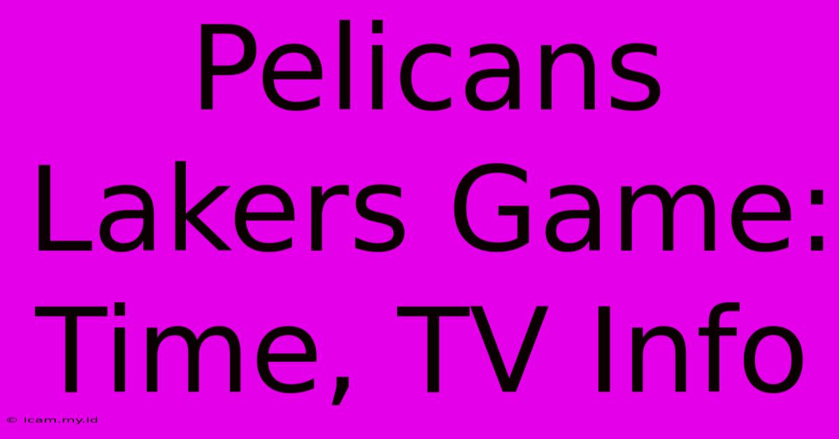 Pelicans Lakers Game: Time, TV Info