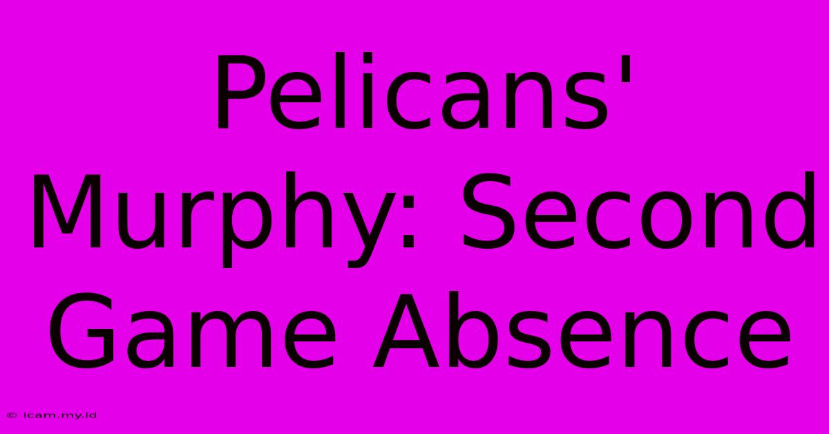 Pelicans' Murphy: Second Game Absence