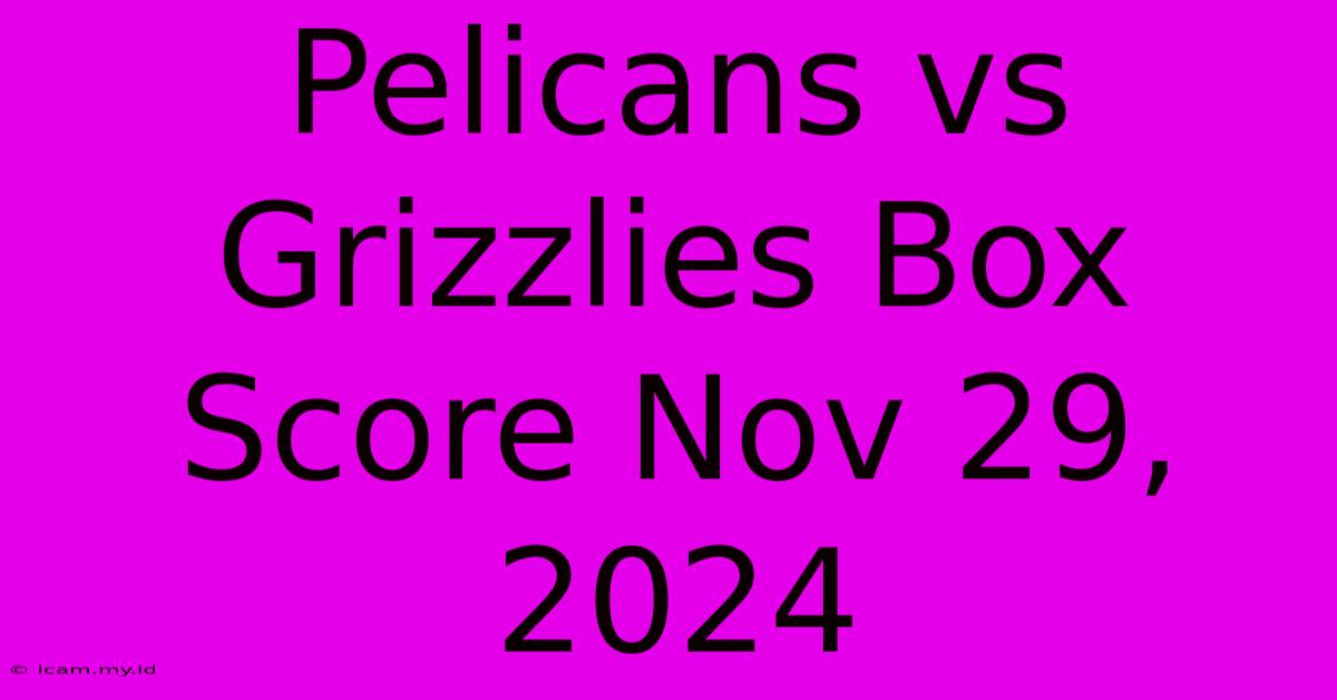 Pelicans Vs Grizzlies Box Score Nov 29, 2024