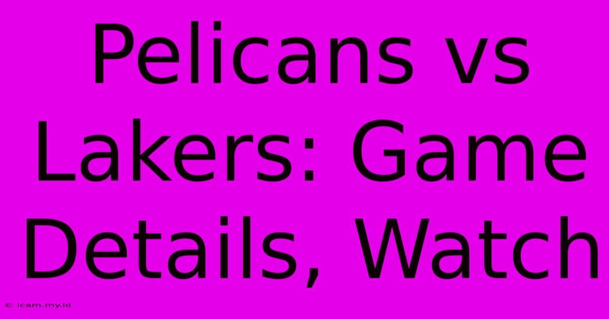 Pelicans Vs Lakers: Game Details, Watch