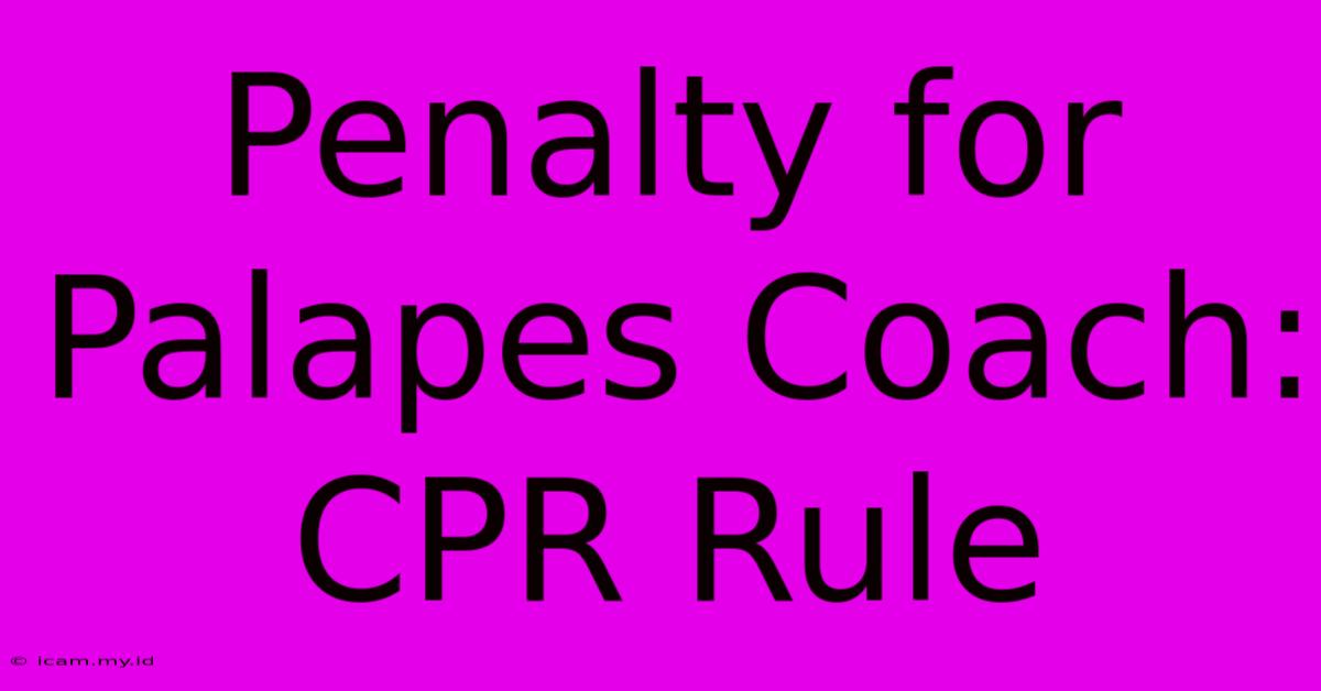 Penalty For Palapes Coach: CPR Rule