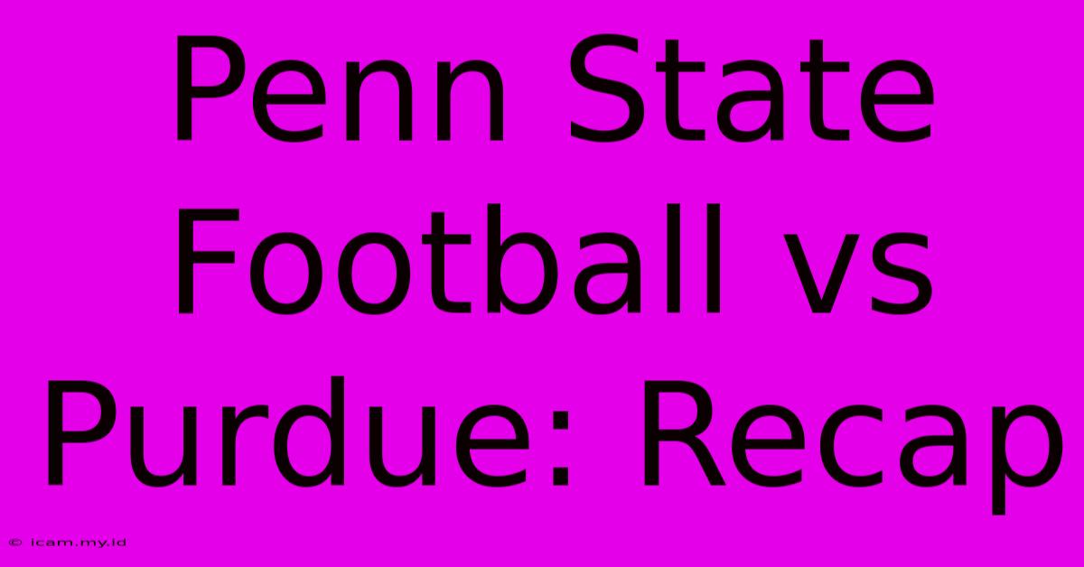 Penn State Football Vs Purdue: Recap