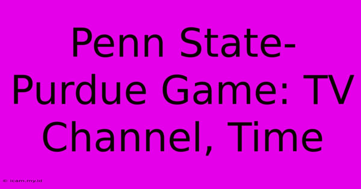 Penn State-Purdue Game: TV Channel, Time