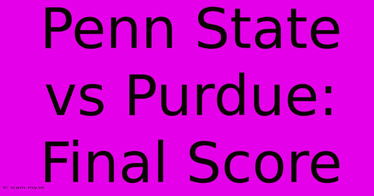 Penn State Vs Purdue: Final Score