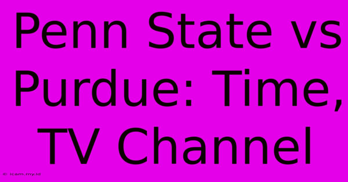 Penn State Vs Purdue: Time, TV Channel