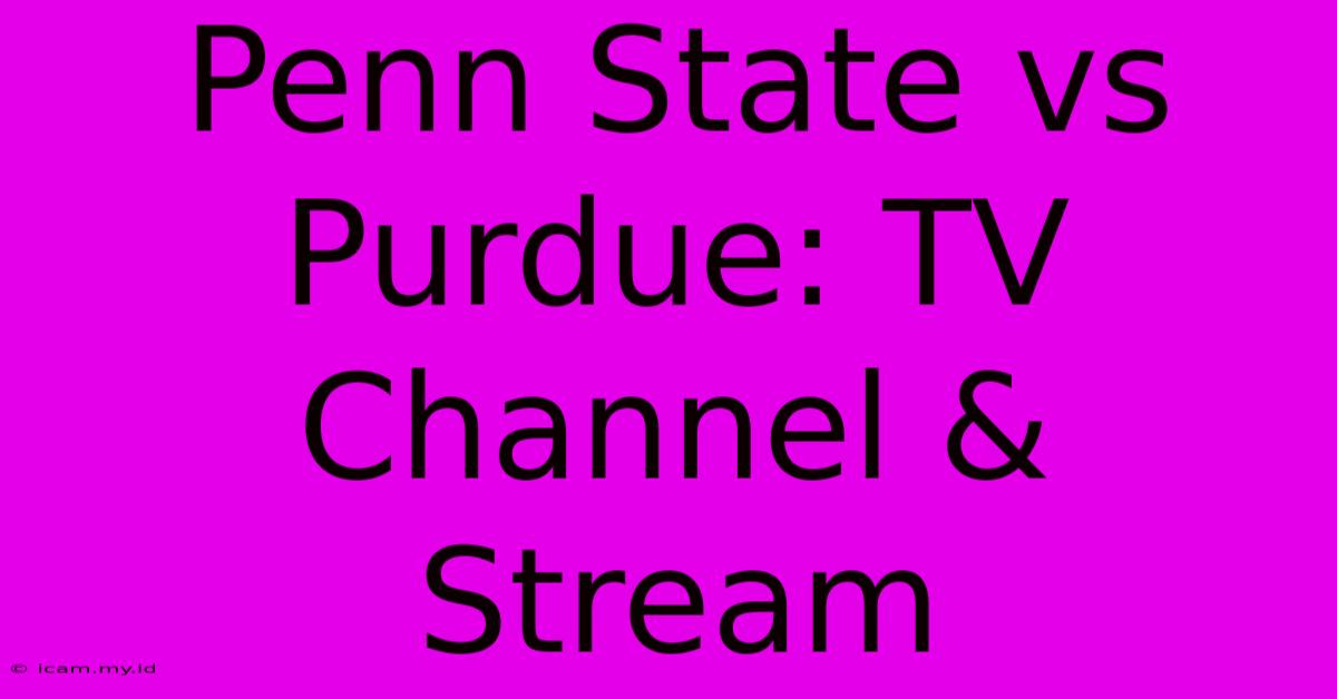 Penn State Vs Purdue: TV Channel & Stream