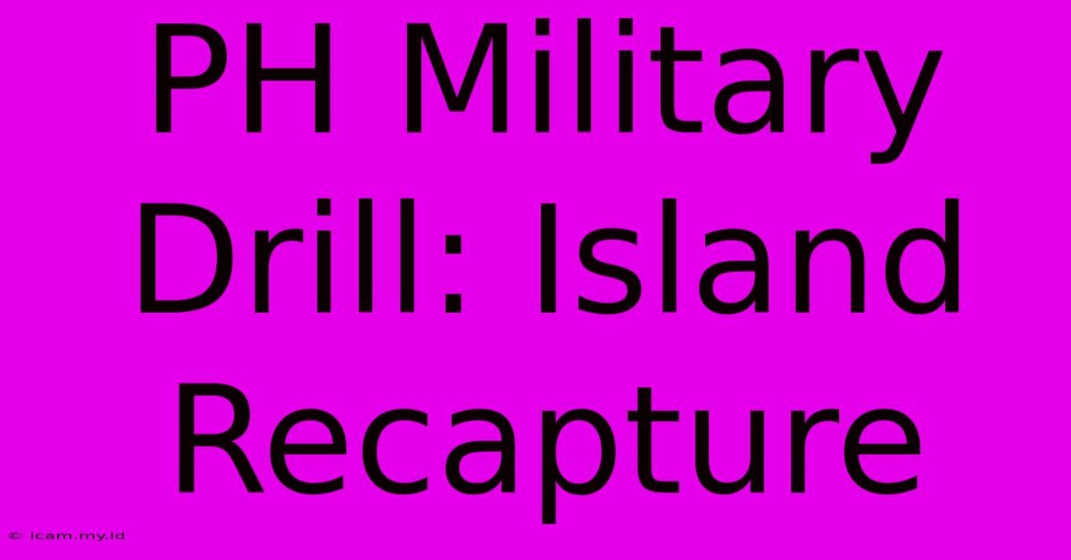 PH Military Drill: Island Recapture