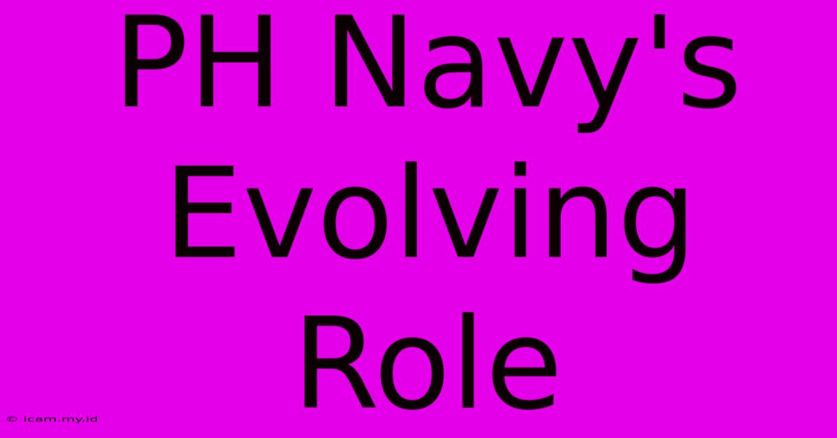 PH Navy's Evolving Role