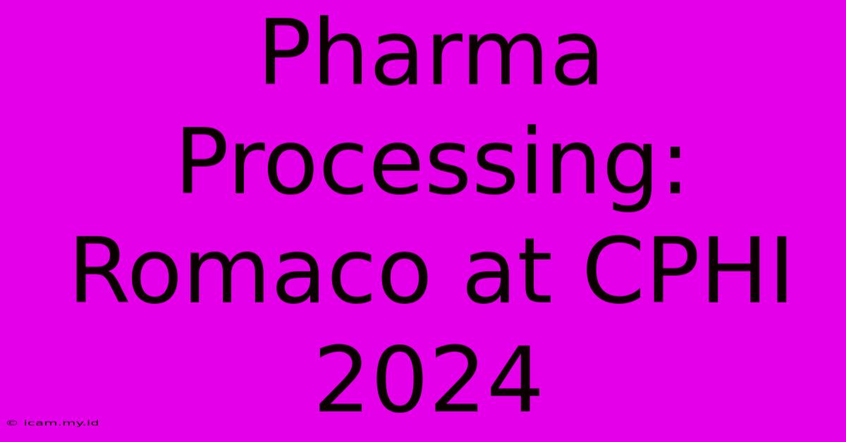 Pharma Processing: Romaco At CPHI 2024