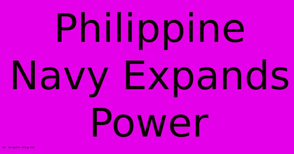 Philippine Navy Expands Power