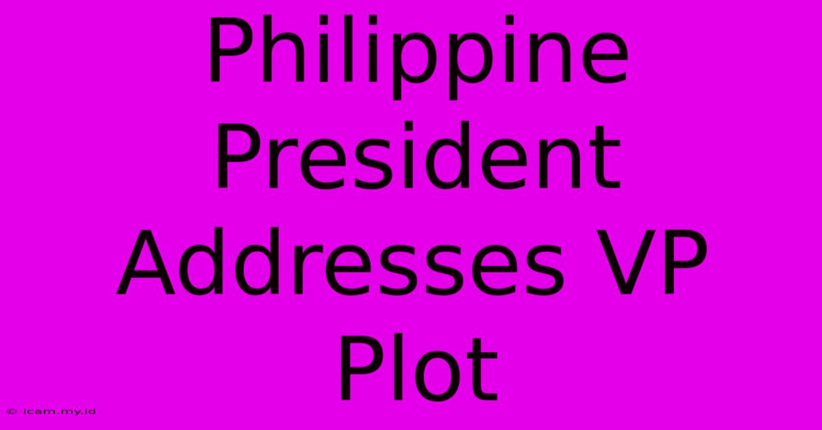 Philippine President Addresses VP Plot