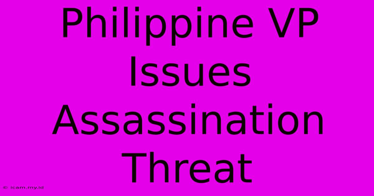 Philippine VP Issues Assassination Threat