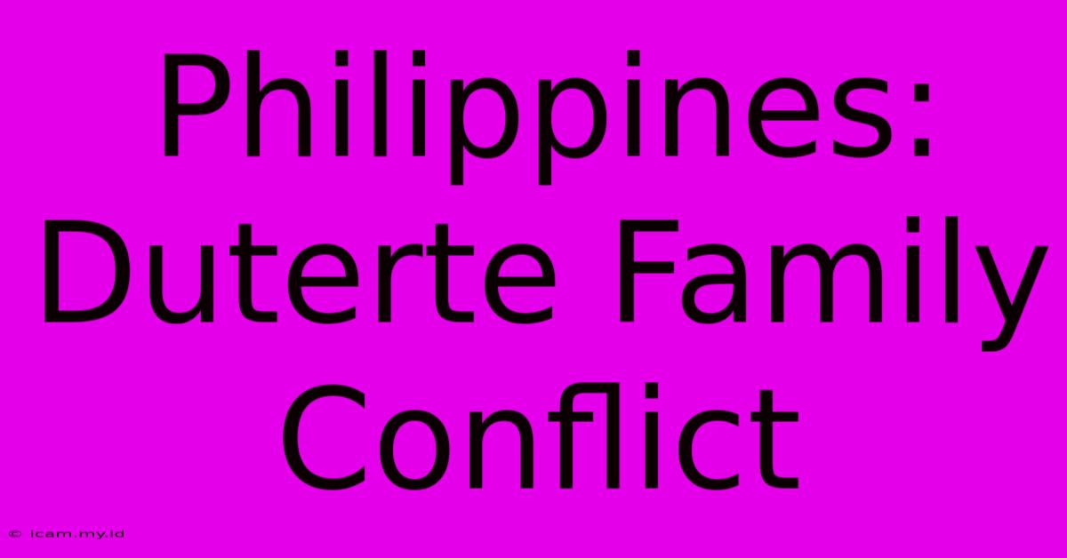 Philippines: Duterte Family Conflict