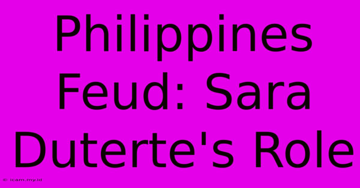 Philippines Feud: Sara Duterte's Role