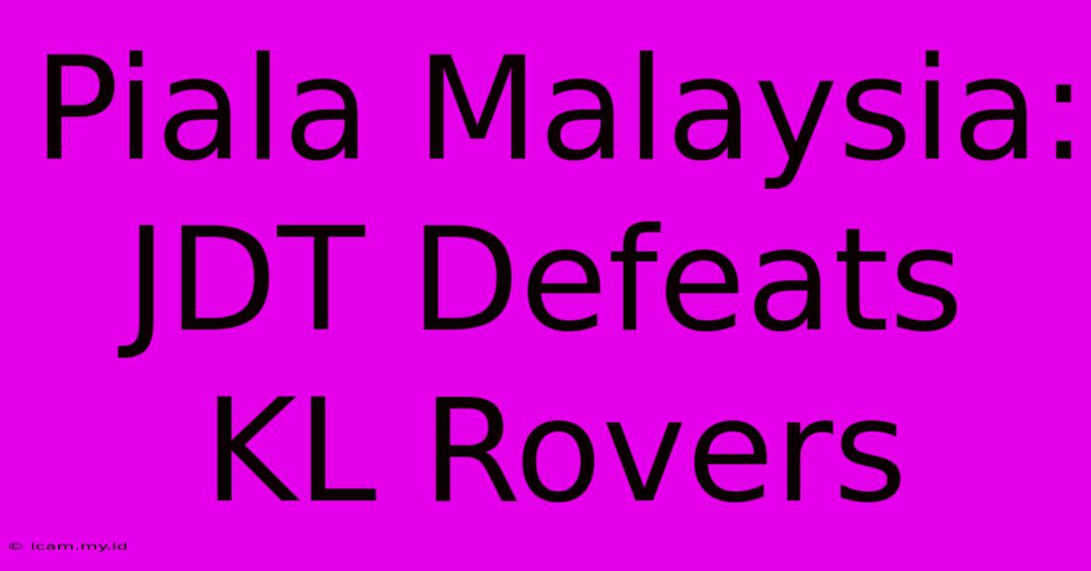 Piala Malaysia: JDT Defeats KL Rovers