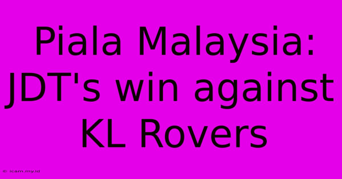 Piala Malaysia: JDT's Win Against KL Rovers